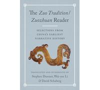 The Zuo Tradition / Zuozhuan Reader: Selections from China’s Earliest Narrative History