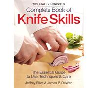 The Zwilling J. A. Henckels Complete Book of Knife Skills: The Essential Guide to Use, Techniques and Care