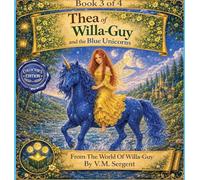 Thea of Willa-Guy and the Blue Unicorns: (Book 3 of 4 in the Willa-Guy Series)
