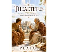 Theaetetus: The Ancient Dialogue Exploring the Definition of Knowledge