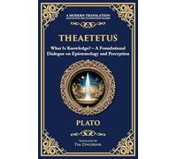 Theaetetus: What Is Knowledge? - A Foundational Dialogue on Epistemology and Perception (Deluxe Hardbound Edition): 358 (Library of Alexandria)