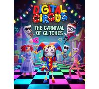 TheAmazing's Digital Circus: The Carnival of Glitches: A Surreal Teen Adventure Through Fear, Friendship, and a Glitched Virtual World