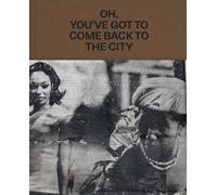 Theaster Gates Oh, You ve Got to Come Back to the City /anglais