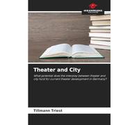 Theater and City: What potential does the interplay between theater and city hold for current theater development in Germany?