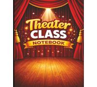 Theater Class Notebook: Lined Journal for Drama Students | Rehearsal Notes, Script Notes, and Theater Class Notes: Perfect Drama Notebook for Theater Kids, Actors, and Drama Class Students