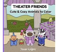 Theater Friends: A Cozy Coloring Book for Adults & Teens with Cute Animal Friends Performing Outdoor Plays for Relaxation and Stress Relief (Cozy ... Animal Friends Enjoying Life's Adventures)