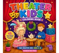 Theater Kids Coloring Book: 45 Fun Theater and Acting Scenes for Creative Kids Ages 4-8