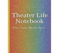 Theater Life Notebook | Write. Dream. Rehearse. Repeat.: A colorful rainbow sparkle notebook for drama students, actors, and theater lovers to capture ... ideas, rehearsal notes, and dreams on stage.