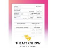 Theater Show Review Journal: A Perfect log for Theatre Enthusiasts to Track Plays and Performances