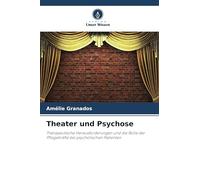 Theater und Psychose: Therapeutische Herausforderungen und die Rolle der Pflegekräfte bei psychotischen Patienten
