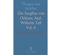 Theater von Schiller: Die Jungfrau von Orleans, And, Wilhelm Tell