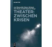 Theater: Zwischen Krisen: Institutionelle Transformationsdynamiken in Den Darstellenden Künsten Der Gegenwart