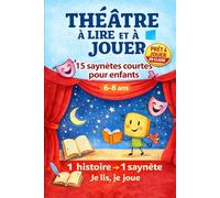 Théâtre à lire et à jouer - 6-8 ans : 15 saynètes pour ateliers théâtre enfants: Saynètes théâtre enfants pour école primaire : expression orale, ... (SCÈNE JEUNESSE - Premiers Pas (6-8 ans))