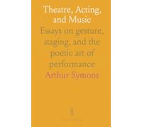 Theatre, Acting, and Music: Essays on gesture, staging, and the poetic art of performance