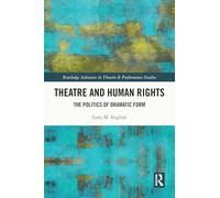 Theatre and Human Rights: The Politics of Dramatic Form (Routledge Advances in Theatre & Performance Studies)