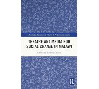 Theatre and Media for Social Change in Malawi (Routledge Advances in Theatre & Performance Studies)