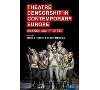 Theatre Censorship in Contemporary Europe: Silence and Protest (Exeter Performance Studies)