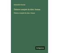 Théatre complet de Alex. Dumas: Théatre complet de Alex. Dumas