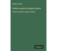 Théâtre complet de Eugène Labiche: Théâtre complet de Eugène Labiche