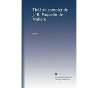 Théâtre complet de J.-B. Poquelin de Molière (V.6)