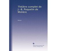 Théâtre complet de J.-B. Poquelin de Molière: Volume 2