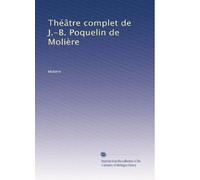 Théâtre complet de J.-B. Poquelin de Molière: Volume 2