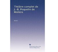 Théâtre complet de J.-B. Poquelin de Molière: Volume 6