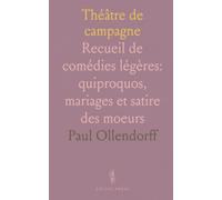 Théâtre de campagne: Recueil de comédies légères: quiproquos, mariages et satire des moeurs