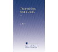 Theatre de Monsieur le Grand.: V. 1