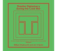 Theatre Diplomacy During the Cold War The Story of Martha Wadsworth Coigney and the International Theatre Institute, as Told by Her Friends and Family