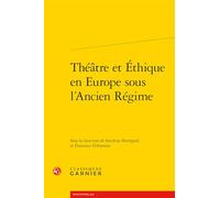 Théâtre et éthique en Europe sous l'Ancien Régime (Rencontres, 664)