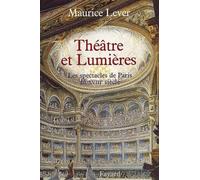 Theatre Et Lumieres. Les Spectacles De Paris Au Xviiieme Siecle