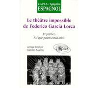 théâtre 'impossible' de Federico García Lorca : El Público, Asi que pasen cinco anos (Le) (CAPES/AGREGATION)