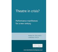 Theatre in crisis?: Performance manifestoes for a new century (Theatre: Theory - Practice - Performance)