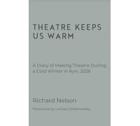 Theatre Keeps Us Warm - A Diary of Making Theatre During a Cold Winter in Kyiv, 2026
