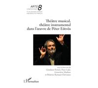 Théâtre musical, théâtre instrumental dans l’œuvre de Péter Eötvös (Arts 8)