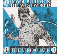 Theatre Of Hate - Do You Believe In The Westworld
