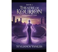Theatre of Kourion:BOOK 1:Shadows of Time: A Mystical Journey Through Cyprus's Ancient Past and Present (Kourion Trilogy)