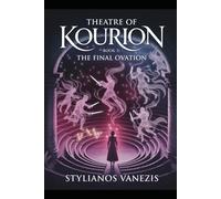 Theatre of Kourion:BOOK 3: The Final Ovation: Where Ancient Myth and Modern Fate Collide in a Spellbinding Conclusion (Kourion Trilogy)