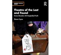 Theatre of the Lost and Found: Drama Education with Marginalised Youth (Learning Through Theatre)
