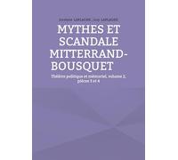 Théâtre politique et mémoriel: Tome 2, Pièces 3 et 4 : Mythes et scandale ; Mitterrand-Bousquet