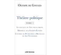 Théâtre politique (Tome 1): Le couvent ou Les voeux forcés, Mirabeau aux Champs-Elysées, L'entrée de Dumouriez à Bruxelles ou Les Vivandiers