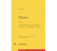 Théatre: Tome 1, Les acharniens ; Les cavaliers ; Les nuées ; Les guêpes ; La paix