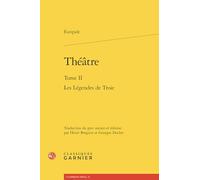 Théatre: Tome 2, Les légendes de Troie