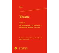 Théatre: Tome 3, Les ménechmes ; Le marchand ; Le militaire fanfaron ; Stichu