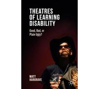 Theatres of Learning Disability: Good, Bad, or Plain Ugly?