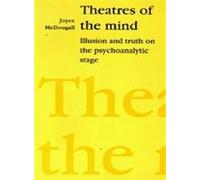Theatres of the Mind: Illusion and Truth in the Psychanalytic Stage