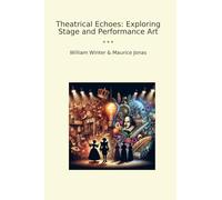 Theatrical Echoes: Exploring Stage and Performance Art (Classic Bundles)