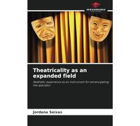 Theatricality as an expanded field: Aesthetic experience as an instrument for emancipating the spectator