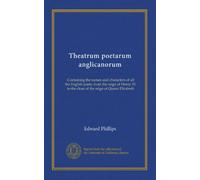 Theatrum poetarum anglicanorum: Containing the names and characters of all the English poets, from the reign of Henry III. to the close of the reign of Queen Elizabeth